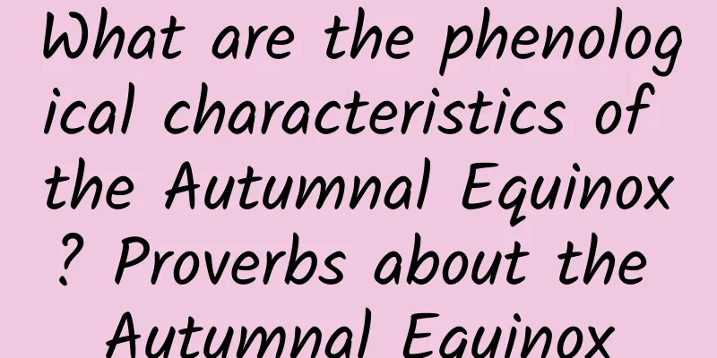 What are the phenological characteristics of the Autumnal Equinox? Proverbs about the Autumnal Equinox