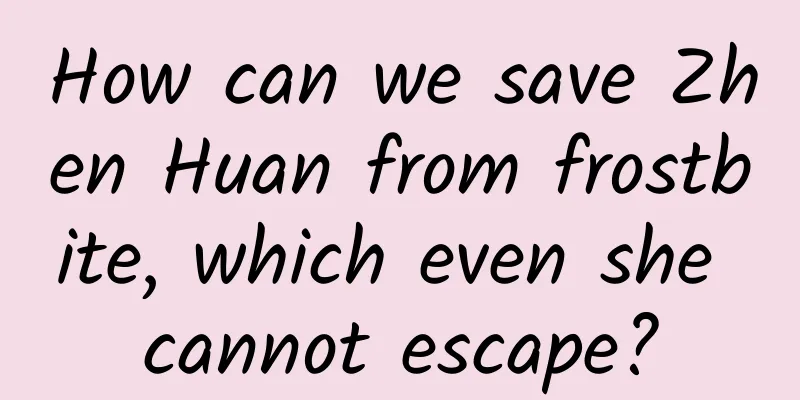 How can we save Zhen Huan from frostbite, which even she cannot escape?