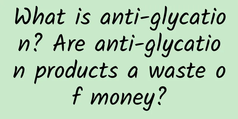 What is anti-glycation? Are anti-glycation products a waste of money?