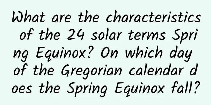 What are the characteristics of the 24 solar terms Spring Equinox? On which day of the Gregorian calendar does the Spring Equinox fall?
