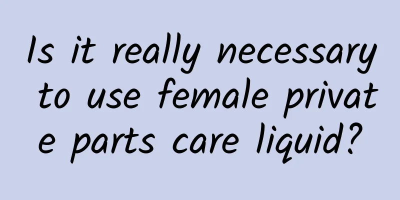 Is it really necessary to use female private parts care liquid?