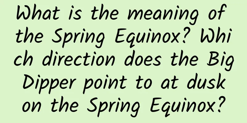 What is the meaning of the Spring Equinox? Which direction does the Big Dipper point to at dusk on the Spring Equinox?