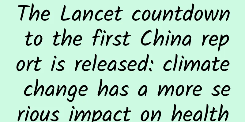 The Lancet countdown to the first China report is released: climate change has a more serious impact on health