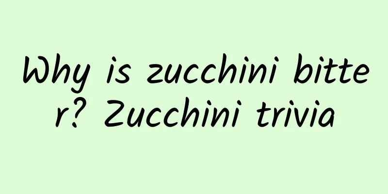 Why is zucchini bitter? Zucchini trivia