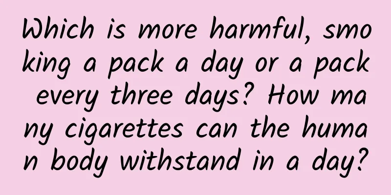 Which is more harmful, smoking a pack a day or a pack every three days? How many cigarettes can the human body withstand in a day?