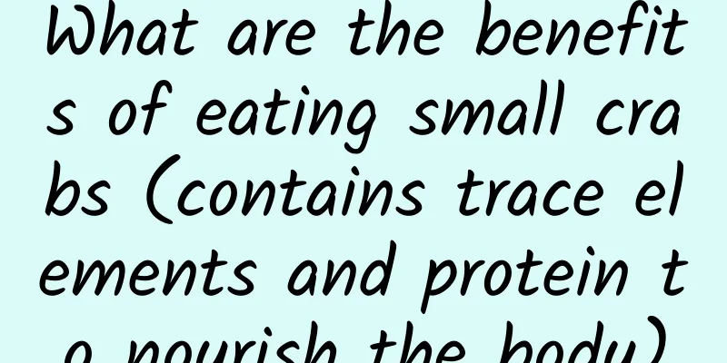 What are the benefits of eating small crabs (contains trace elements and protein to nourish the body)