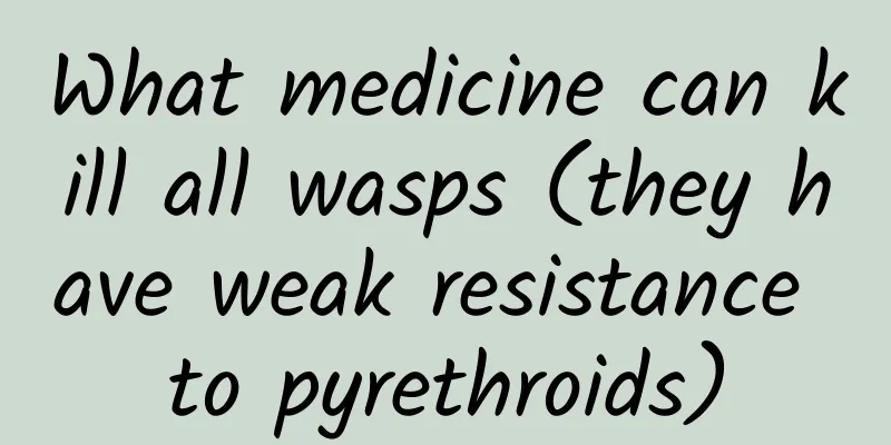 What medicine can kill all wasps (they have weak resistance to pyrethroids)