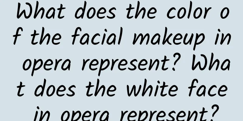What does the color of the facial makeup in opera represent? What does the white face in opera represent?