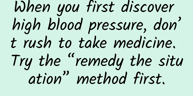 When you first discover high blood pressure, don’t rush to take medicine. Try the “remedy the situation” method first.