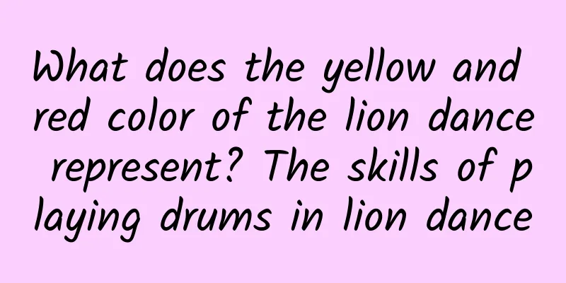 What does the yellow and red color of the lion dance represent? The skills of playing drums in lion dance