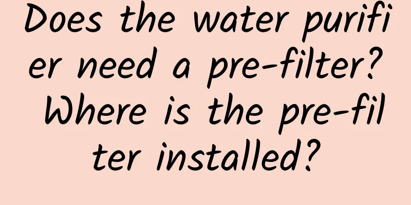 Does the water purifier need a pre-filter? Where is the pre-filter installed?