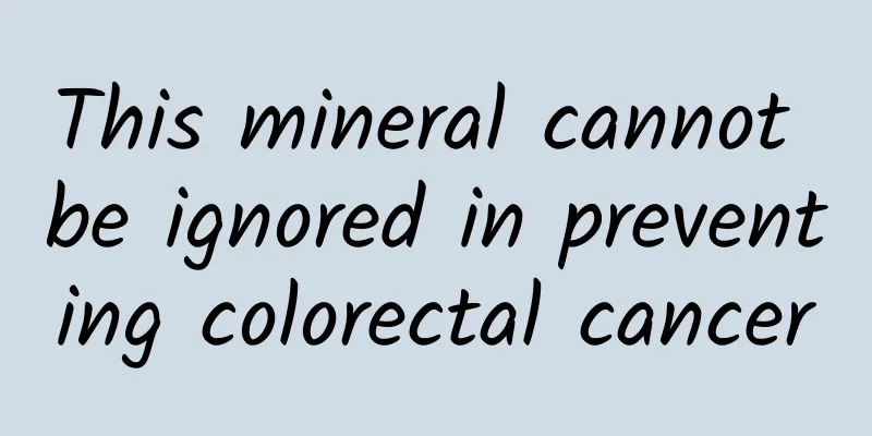 This mineral cannot be ignored in preventing colorectal cancer