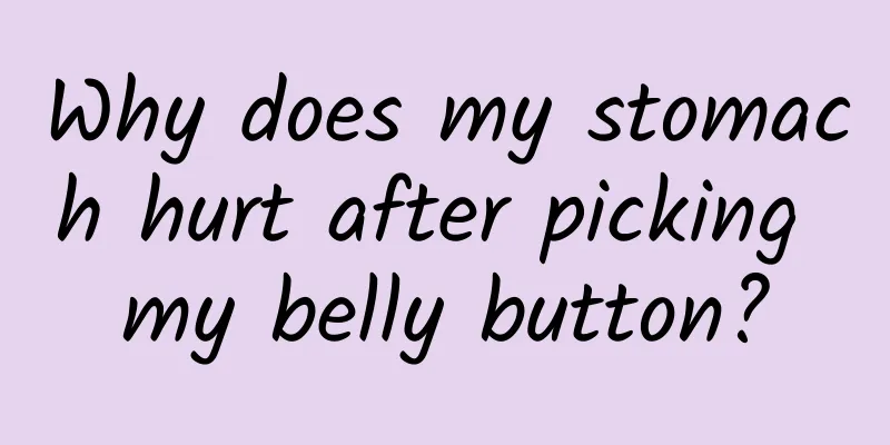 Why does my stomach hurt after picking my belly button?