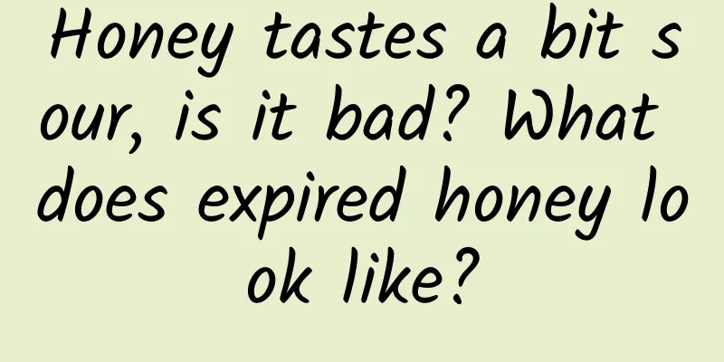 Honey tastes a bit sour, is it bad? What does expired honey look like?