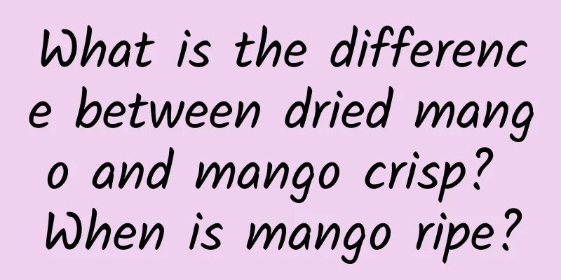 What is the difference between dried mango and mango crisp? When is mango ripe?