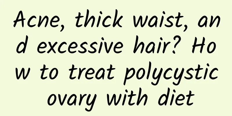 Acne, thick waist, and excessive hair? How to treat polycystic ovary with diet