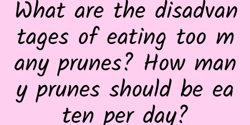What are the disadvantages of eating too many prunes? How many prunes should be eaten per day?