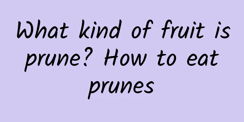 What kind of fruit is prune? How to eat prunes