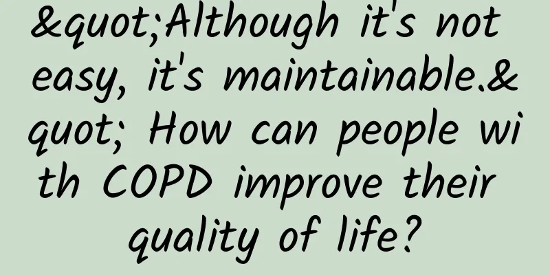 "Although it's not easy, it's maintainable." How can people with COPD improve their quality of life?