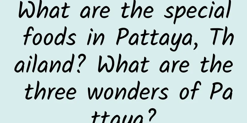 What are the special foods in Pattaya, Thailand? What are the three wonders of Pattaya?