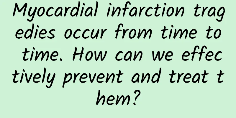 Myocardial infarction tragedies occur from time to time. How can we effectively prevent and treat them?