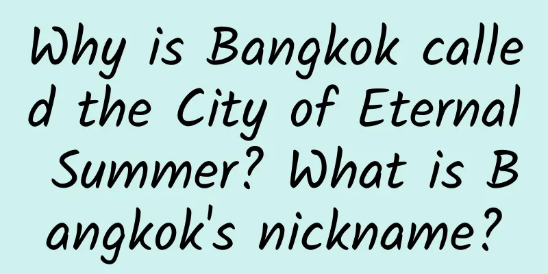 Why is Bangkok called the City of Eternal Summer? What is Bangkok's nickname?