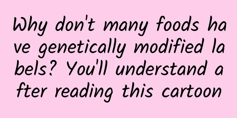 Why don't many foods have genetically modified labels? You'll understand after reading this cartoon
