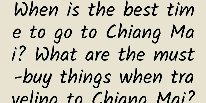 When is the best time to go to Chiang Mai? What are the must-buy things when traveling to Chiang Mai?