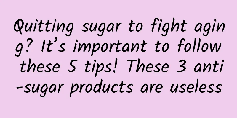 Quitting sugar to fight aging? It’s important to follow these 5 tips! These 3 anti-sugar products are useless