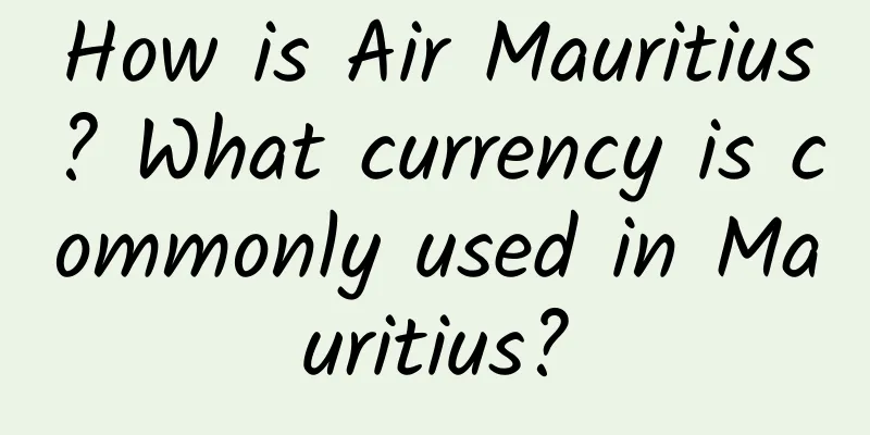 How is Air Mauritius? What currency is commonly used in Mauritius?