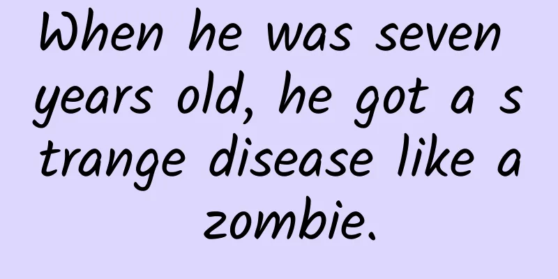 When he was seven years old, he got a strange disease like a zombie.