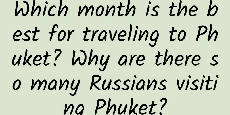 Which month is the best for traveling to Phuket? Why are there so many Russians visiting Phuket?