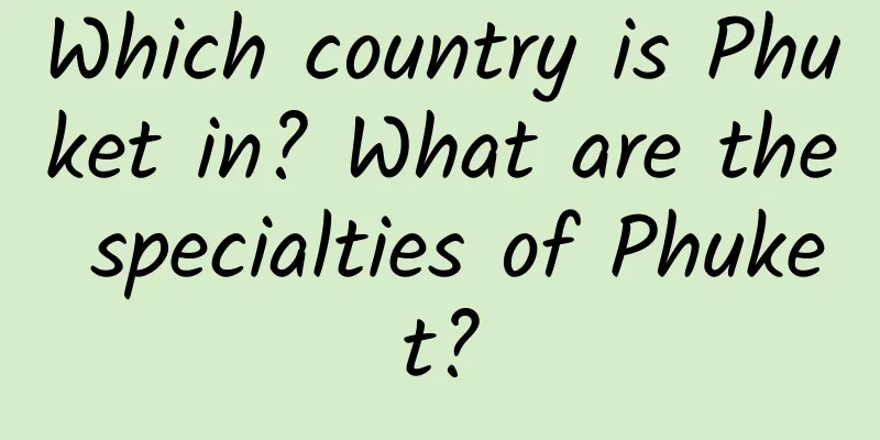 Which country is Phuket in? What are the specialties of Phuket?