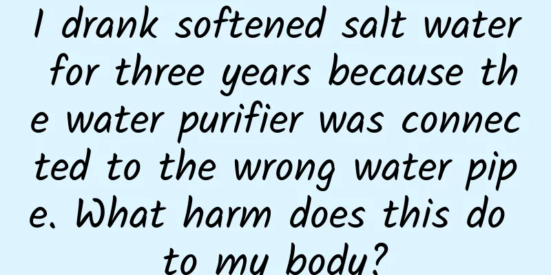 I drank softened salt water for three years because the water purifier was connected to the wrong water pipe. What harm does this do to my body?