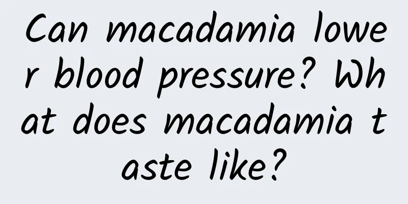Can macadamia lower blood pressure? What does macadamia taste like?