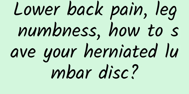 Lower back pain, leg numbness, how to save your herniated lumbar disc?