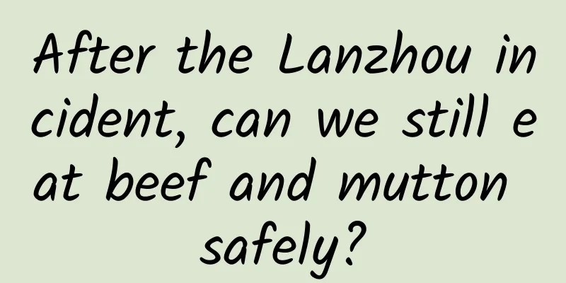 After the Lanzhou incident, can we still eat beef and mutton safely?