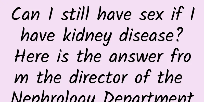 Can I still have sex if I have kidney disease? Here is the answer from the director of the Nephrology Department
