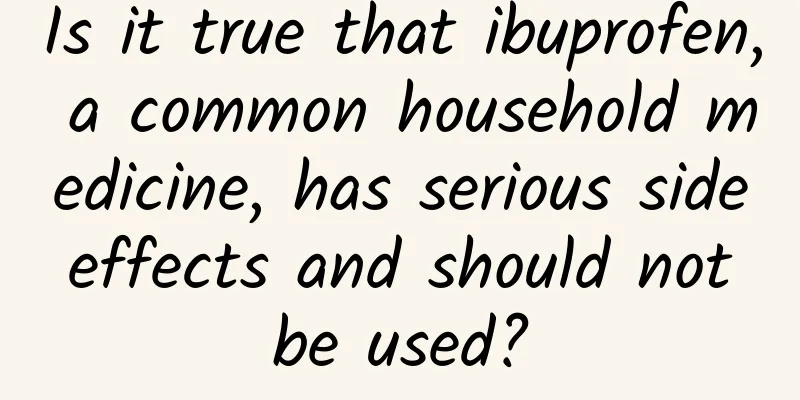 Is it true that ibuprofen, a common household medicine, has serious side effects and should not be used?