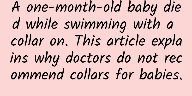 A one-month-old baby died while swimming with a collar on. This article explains why doctors do not recommend collars for babies.