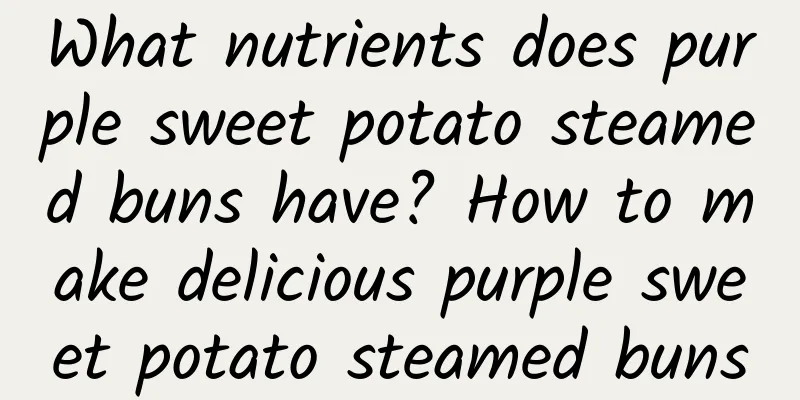 What nutrients does purple sweet potato steamed buns have? How to make delicious purple sweet potato steamed buns