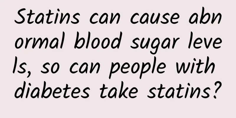 Statins can cause abnormal blood sugar levels, so can people with diabetes take statins?