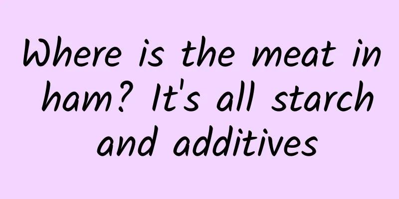 Where is the meat in ham? It's all starch and additives