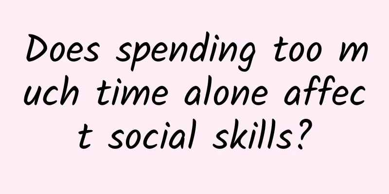Does spending too much time alone affect social skills?