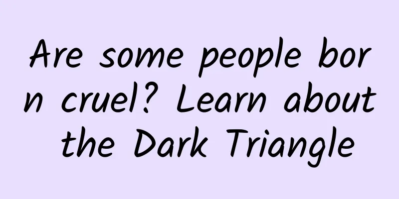 Are some people born cruel? Learn about the Dark Triangle
