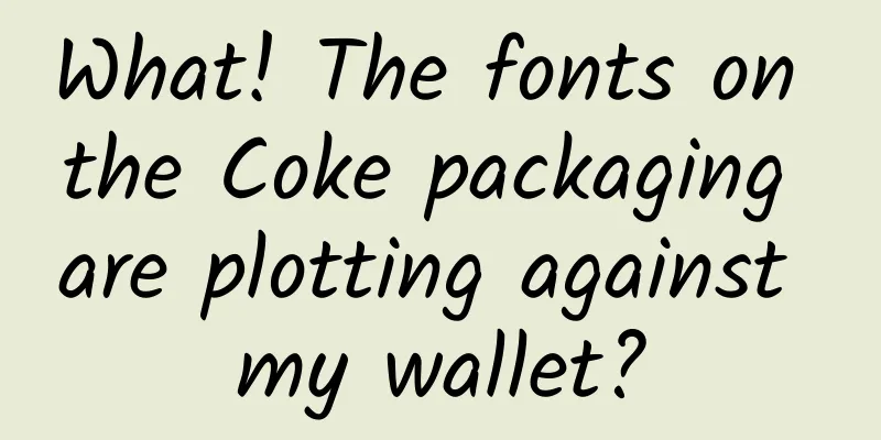 What! The fonts on the Coke packaging are plotting against my wallet?