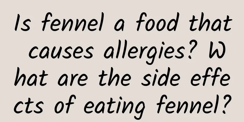 Is fennel a food that causes allergies? What are the side effects of eating fennel?