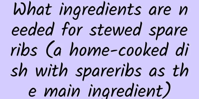What ingredients are needed for stewed spareribs (a home-cooked dish with spareribs as the main ingredient)