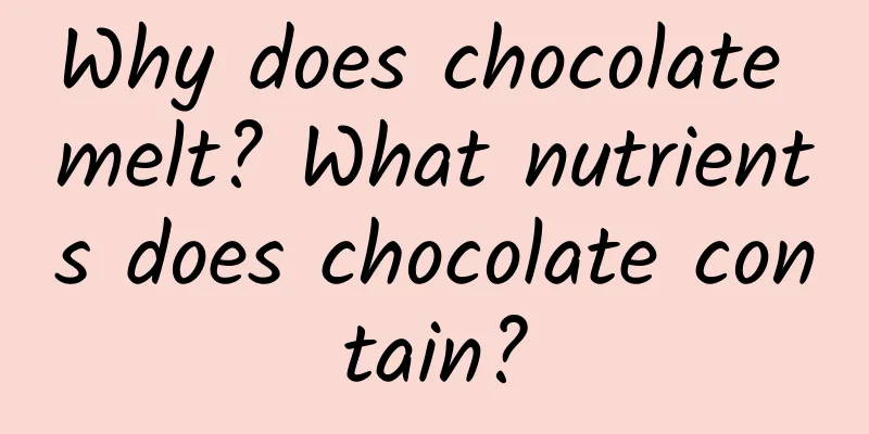Why does chocolate melt? What nutrients does chocolate contain?