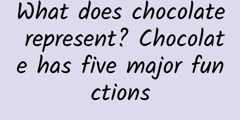What does chocolate represent? Chocolate has five major functions